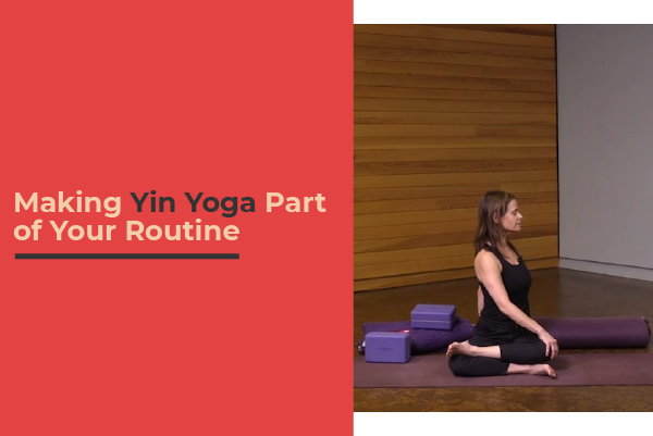 Making Yin Yoga Part of Your Daily Routine