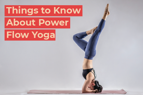 Things to Know About Power Flow Yoga
