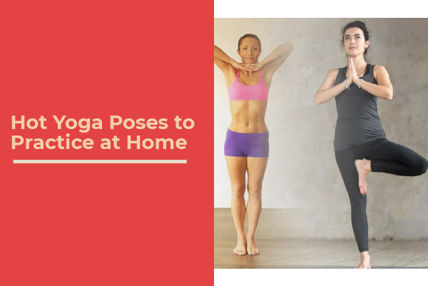 Hot Yoga Poses to Practice at Home