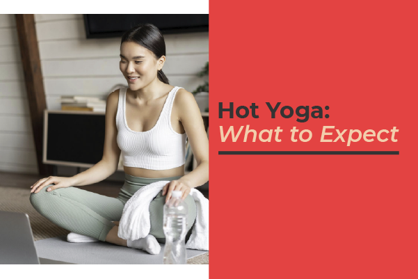 What to Expect From Hot Yoga