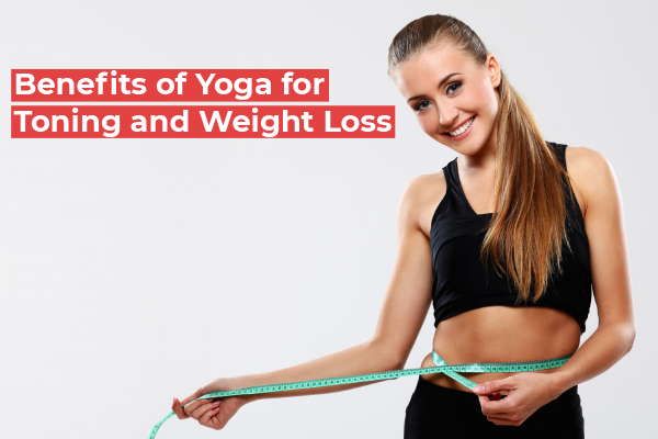 Benefits of Yoga for Toning and Weight Loss
