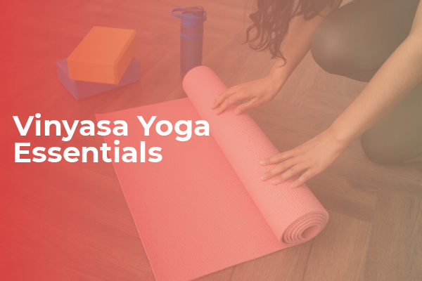 The Essential Tools for Vinyasa Yoga