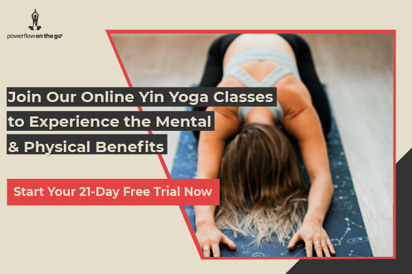 Join our online yin yoga classes to experience the mental and physical benefits.

Start your free 21-day trial now!