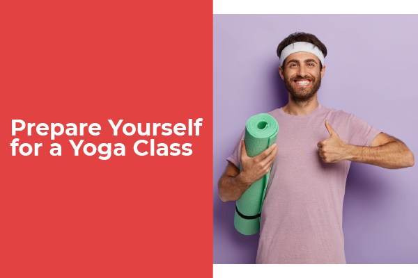 How to Prepare Yourself for a Yoga Class